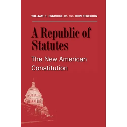 A Republic of Statutes: The New American Constitution