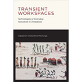 Transient Workspaces: Technologies of Everyday Innovation in Zimbabwe