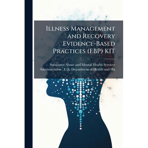 Illness Management and Recovery Evidence-Based Practices (EBP) KIT