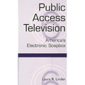 Public Access Television: America's Electronic Soapbox
