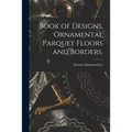 Book of Designs, Ornamental Parquet Floors and Borders.