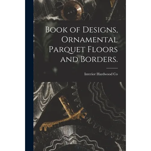 Book of Designs, Ornamental Parquet Floors and Borders.
