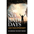 No Bad Days: Seize Your Opportunity