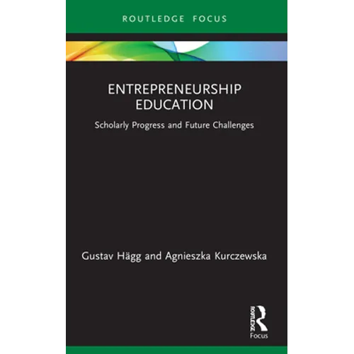 Entrepreneurship Education: Scholarly Progress and Future Challenges