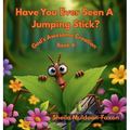 Have You Ever Seen A Jumping Stick?: God's Awesome Creation