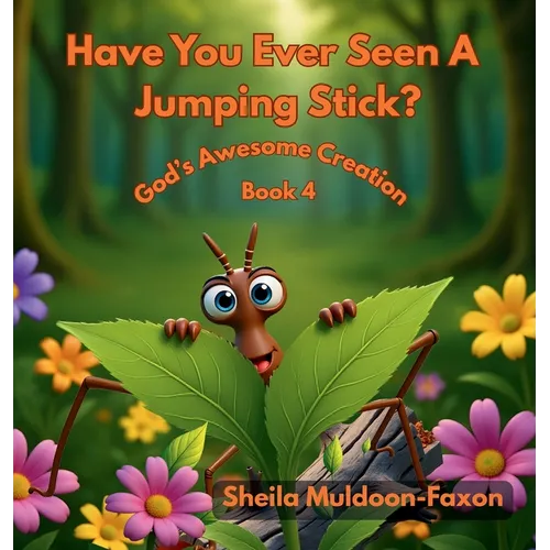 Have You Ever Seen A Jumping Stick?: God's Awesome Creation