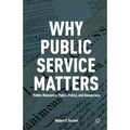 Why Public Service Matters: Public Managers, Public Policy, and Democracy