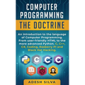 Computer Programming The Doctrine: An introduction to the language of computer programming. From user-friendly HTML to the more advanced Python. C, C+