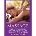Massage: The Best Massage Techniques From Around The World