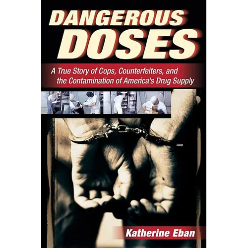 Dangerous Doses: A True Story of Cops, Counterfeiters, and the Contamination of America's Drug Supply