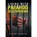 Living with Paranoid Schizophrenia