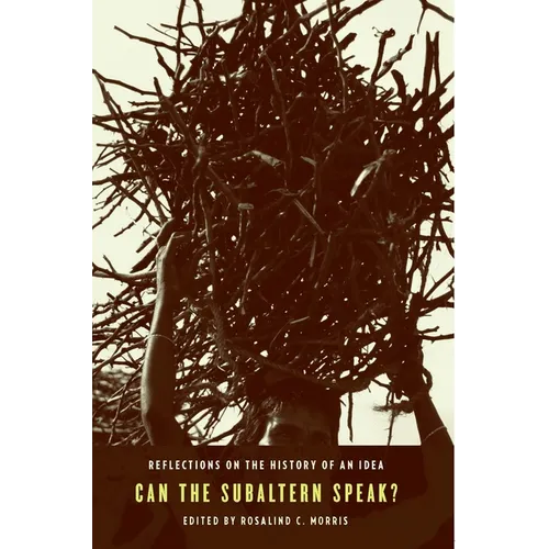Can the Subaltern Speak?: Reflections on the History of an Idea