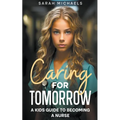 Caring for Tomorrow: A Kids Guide to Becoming a Nurse