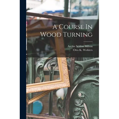 A Course In Wood Turning