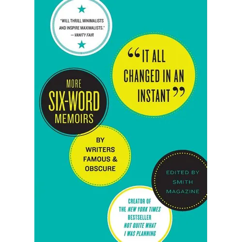 It All Changed in an Instant: More Six-Word Memoirs by Writers Famous & Obscure