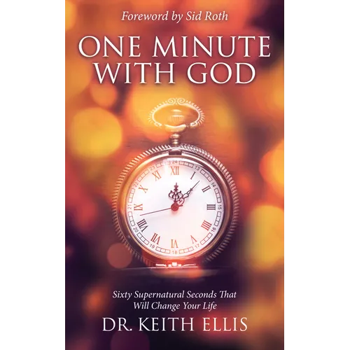 One Minute With God: Sixty Supernatural Seconds that will Change Your Life