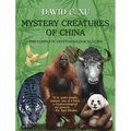 Mystery Creatures of China: The Complete Cryptozoological Guide