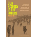 Our History Is the Future: Standing Rock Versus the Dakota Access Pipeline, and the Long Tradition of Indigenous Resistance