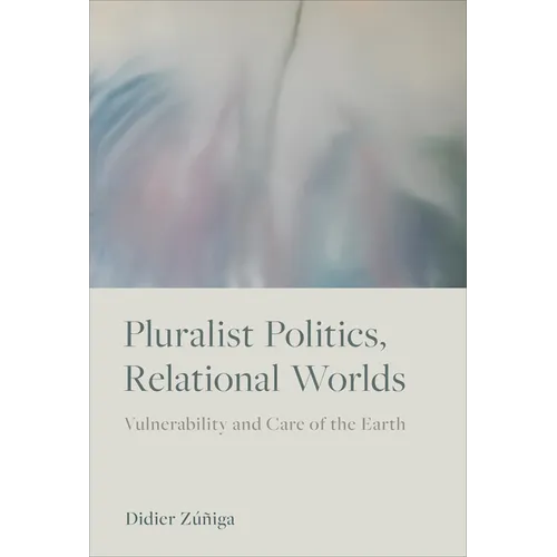 Pluralist Politics, Relational Worlds: Vulnerability and Care of the Earth