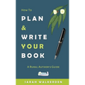 How to Plan & Write Your Book: A Rural Authors Guide