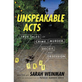 Unspeakable Acts: True Tales of Crime, Murder, Deceit, and Obsession