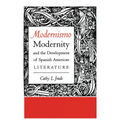 Modernismo, Modernity and the Development of Spanish American Literature