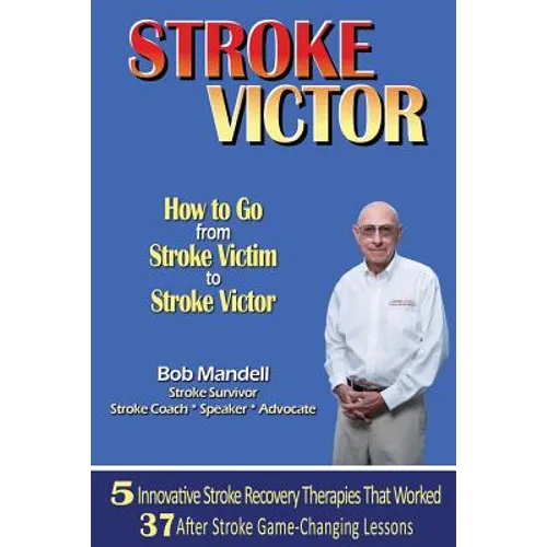 STROKE VICTOR How To Go From Stroke Victim to Stroke Victor