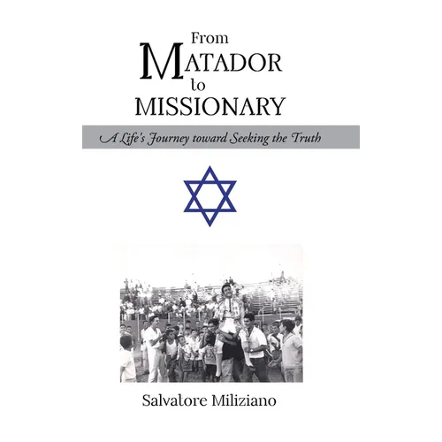 From Matador to Missionary: A Life's Journey toward Seeking the Truth