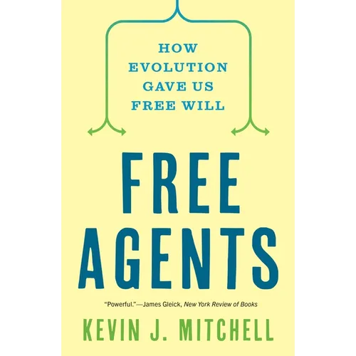 Free Agents: How Evolution Gave Us Free Will