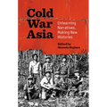 Cold War Asia: Unlearning Narratives, Making New Histories