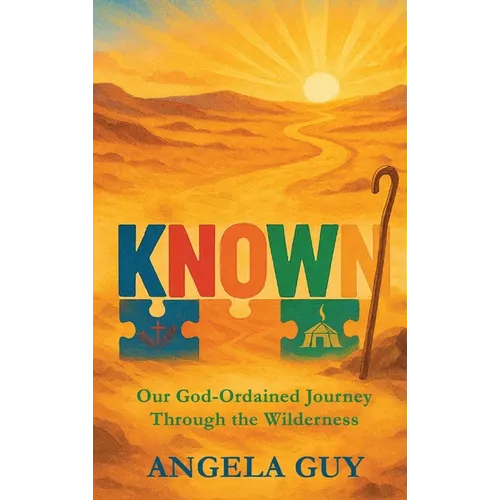 Known: Our God-Ordained Journey Through The Wilderness