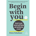 Begin with You: Invest in Your Mental Well-Being and Satisfaction at Work