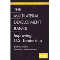 The Multilateral Development Banks: Improving U.S. Leadership