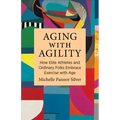 Aging with Agility: How Elite Athletes and Ordinary Folks Embrace Exercise with Age