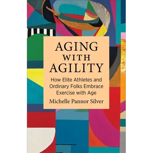 Aging with Agility: How Elite Athletes and Ordinary Folks Embrace Exercise with Age