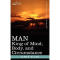 Man: King of Mind, Body, and Circumstance