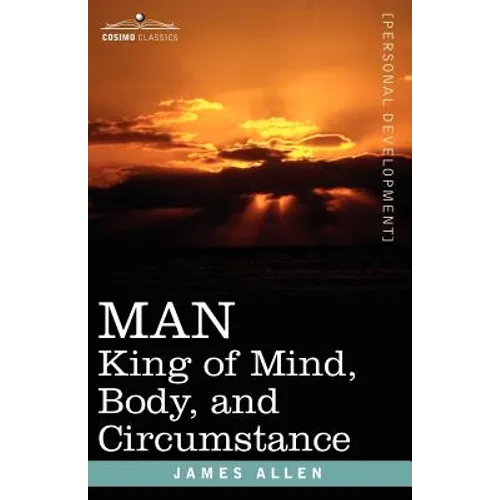 Man: King of Mind, Body, and Circumstance