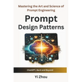 Prompt Design Patterns: Mastering the Art and Science of Prompt Engineering