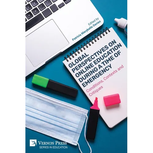 Global Perspectives on Online Education During a Time of Emergency: Conditions, Contexts and Critiques