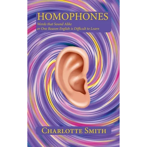 Homophones: Words that Sound Alike or One Reason English is Difficult to Learn