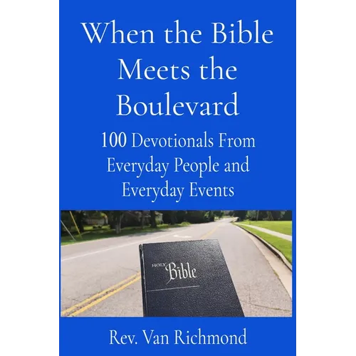 When the Bible Meets the Boulevard: 100 Devotionals From Everyday People and Everyday Events