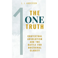 The One Truth: Contextual Absolutism and the Battle for Doctrinal Clarity