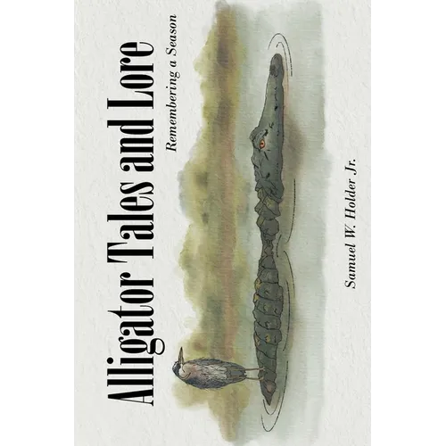 Alligator Tales and Lore: Remembering a Season