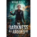 The Darkness All Around Us: A post apocalyptic sci fi