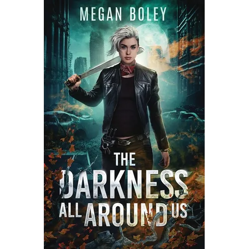 The Darkness All Around Us: A post apocalyptic sci fi