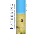 Fathering: Transforming Individuals and Nations: Fathering is God's International Leadership Strategy