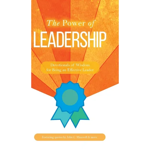 The Power of Leadership: Devotionals of Wisdom for Being an Effective Leader