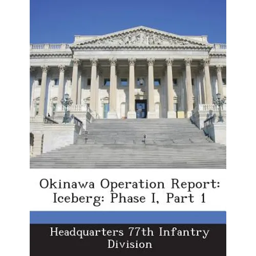 Okinawa Operation Report: Iceberg: Phase I, Part 1