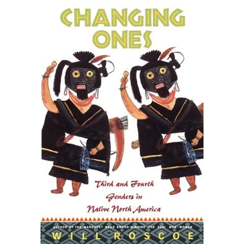 Changing Ones: Third and Fourth Genders in Native North America
