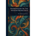 Frankenstein; Or, The Modern Prometheus